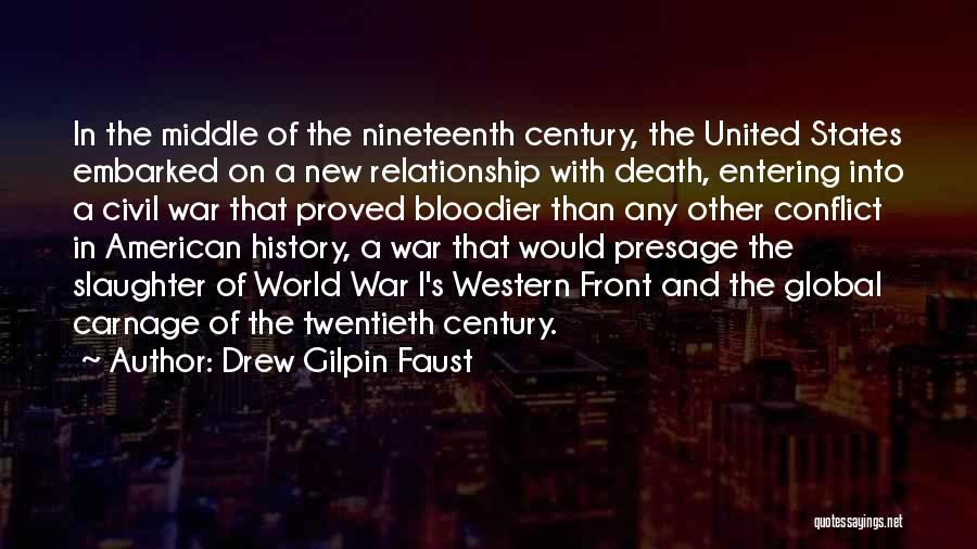 Drew Gilpin Faust Quotes: In The Middle Of The Nineteenth Century, The United States Embarked On A New Relationship With Death, Entering Into A