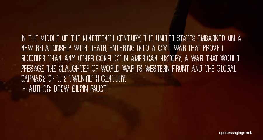 Drew Gilpin Faust Quotes: In The Middle Of The Nineteenth Century, The United States Embarked On A New Relationship With Death, Entering Into A