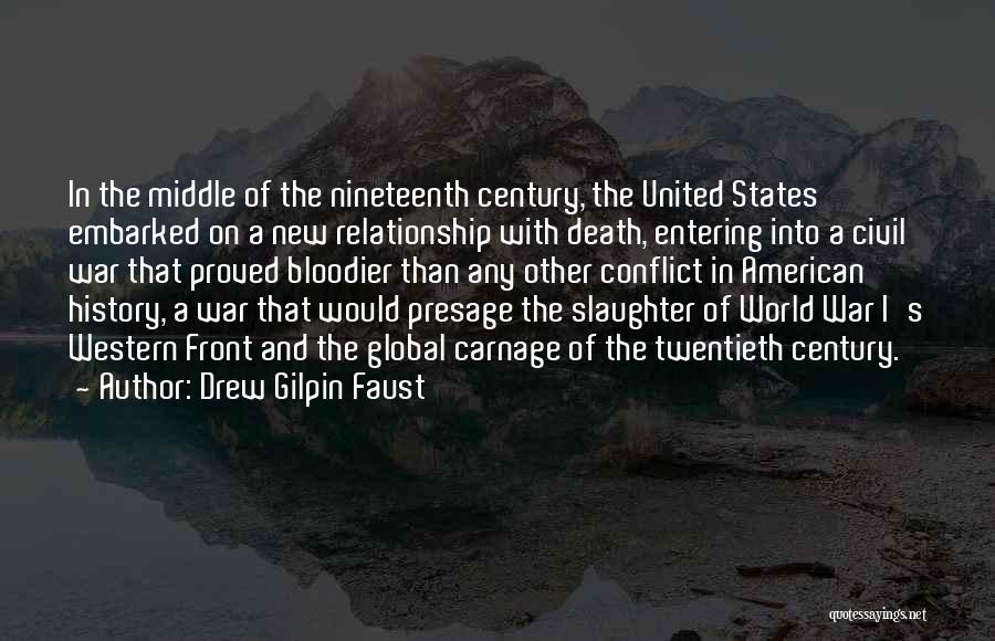 Drew Gilpin Faust Quotes: In The Middle Of The Nineteenth Century, The United States Embarked On A New Relationship With Death, Entering Into A