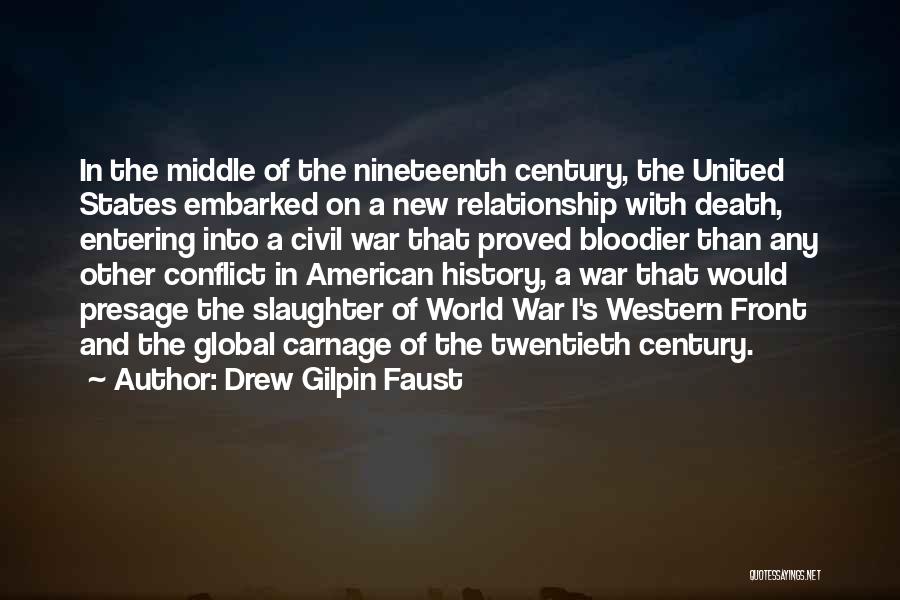 Drew Gilpin Faust Quotes: In The Middle Of The Nineteenth Century, The United States Embarked On A New Relationship With Death, Entering Into A