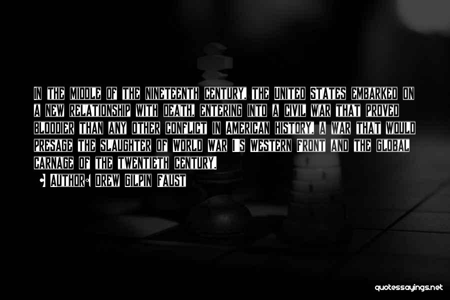 Drew Gilpin Faust Quotes: In The Middle Of The Nineteenth Century, The United States Embarked On A New Relationship With Death, Entering Into A