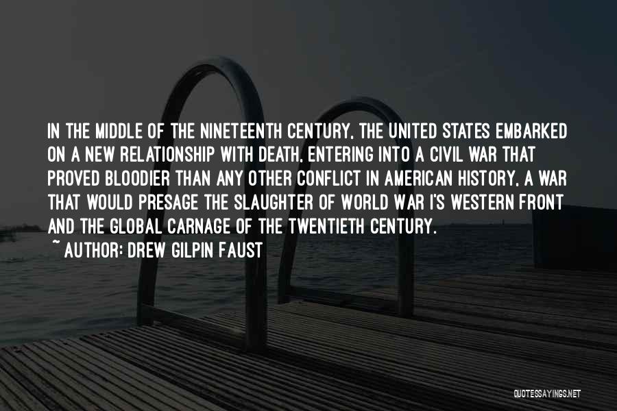 Drew Gilpin Faust Quotes: In The Middle Of The Nineteenth Century, The United States Embarked On A New Relationship With Death, Entering Into A