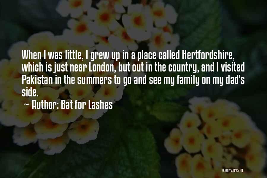 Bat For Lashes Quotes: When I Was Little, I Grew Up In A Place Called Hertfordshire, Which Is Just Near London, But Out In