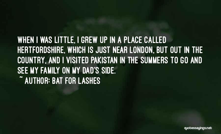 Bat For Lashes Quotes: When I Was Little, I Grew Up In A Place Called Hertfordshire, Which Is Just Near London, But Out In