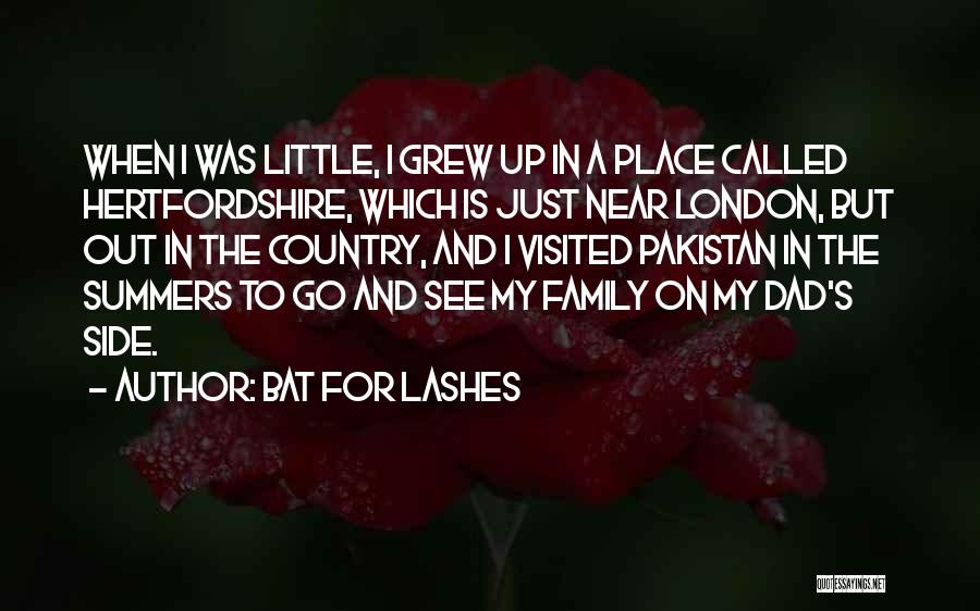 Bat For Lashes Quotes: When I Was Little, I Grew Up In A Place Called Hertfordshire, Which Is Just Near London, But Out In