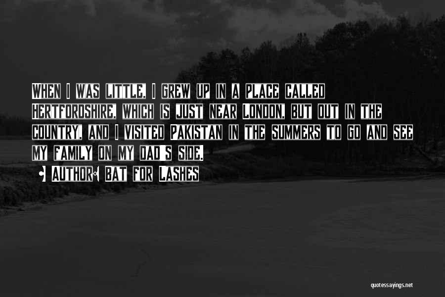 Bat For Lashes Quotes: When I Was Little, I Grew Up In A Place Called Hertfordshire, Which Is Just Near London, But Out In