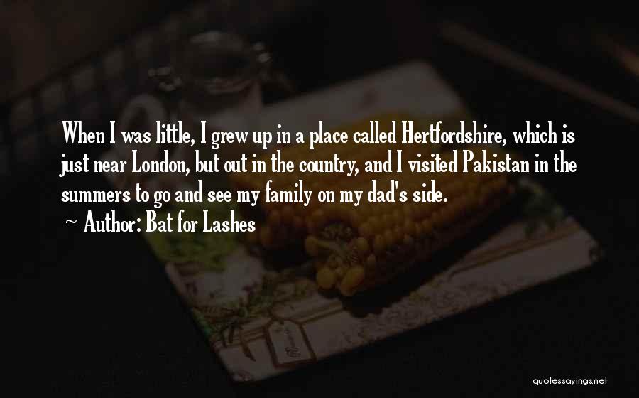 Bat For Lashes Quotes: When I Was Little, I Grew Up In A Place Called Hertfordshire, Which Is Just Near London, But Out In