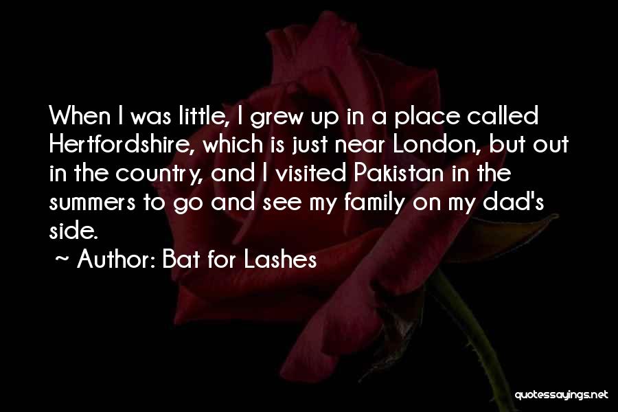 Bat For Lashes Quotes: When I Was Little, I Grew Up In A Place Called Hertfordshire, Which Is Just Near London, But Out In