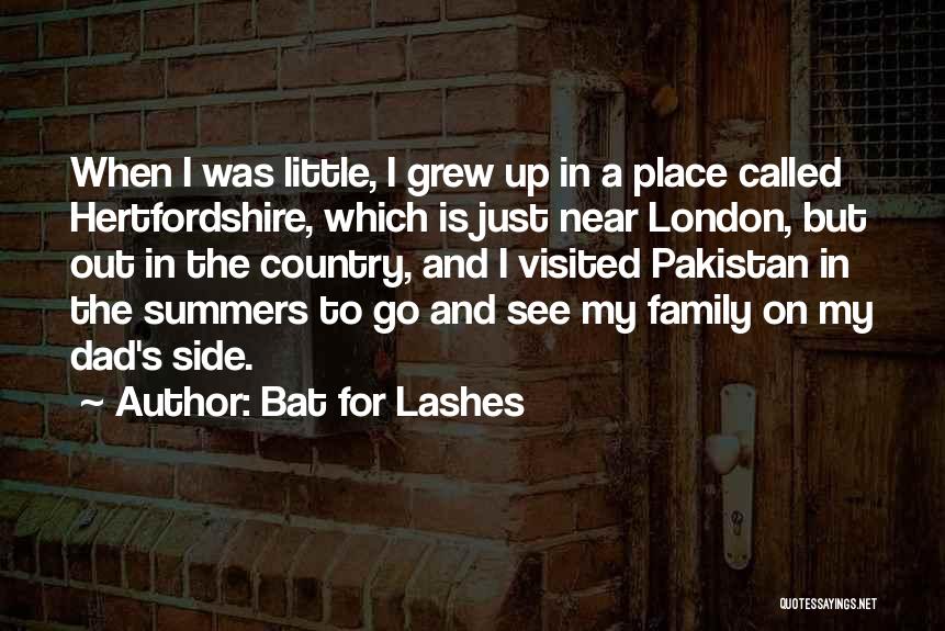Bat For Lashes Quotes: When I Was Little, I Grew Up In A Place Called Hertfordshire, Which Is Just Near London, But Out In