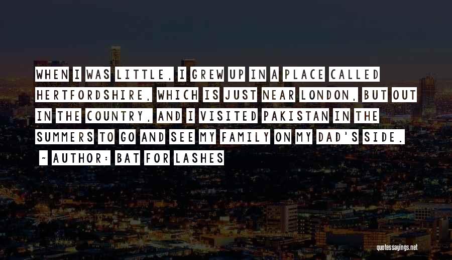 Bat For Lashes Quotes: When I Was Little, I Grew Up In A Place Called Hertfordshire, Which Is Just Near London, But Out In