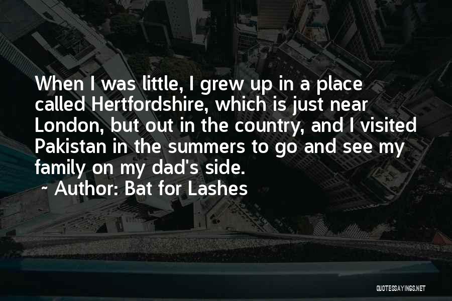 Bat For Lashes Quotes: When I Was Little, I Grew Up In A Place Called Hertfordshire, Which Is Just Near London, But Out In