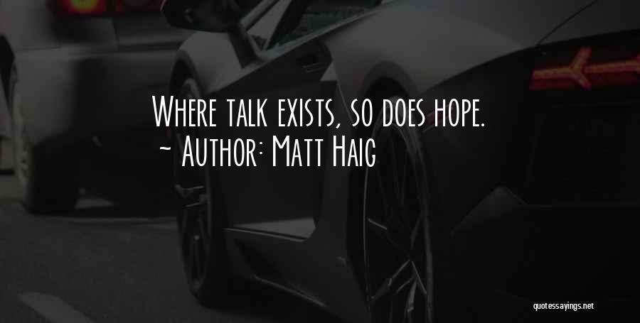 Matt Haig Quotes: Where Talk Exists, So Does Hope.