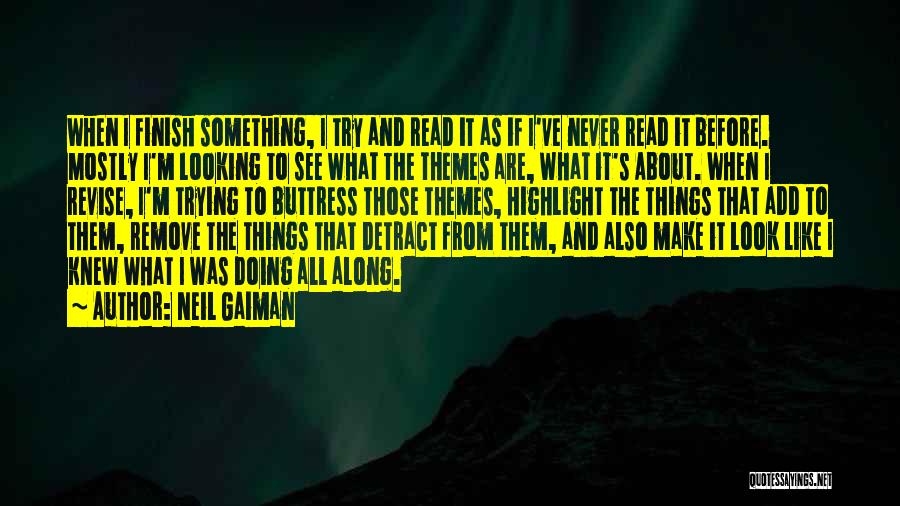 Neil Gaiman Quotes: When I Finish Something, I Try And Read It As If I've Never Read It Before. Mostly I'm Looking To