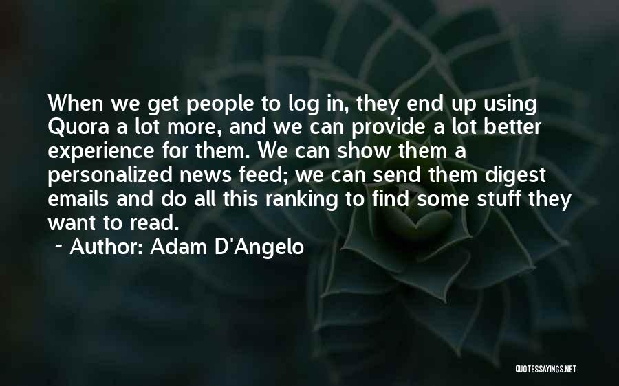 Adam D'Angelo Quotes: When We Get People To Log In, They End Up Using Quora A Lot More, And We Can Provide A