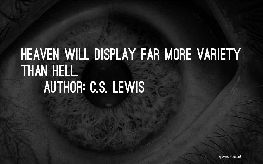 C.S. Lewis Quotes: Heaven Will Display Far More Variety Than Hell.