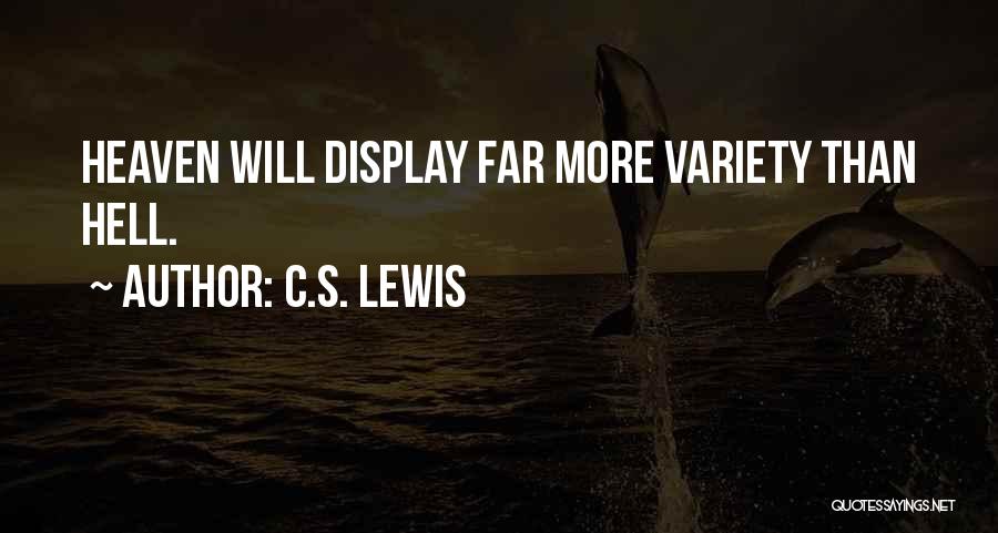 C.S. Lewis Quotes: Heaven Will Display Far More Variety Than Hell.