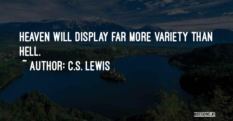 C.S. Lewis Quotes: Heaven Will Display Far More Variety Than Hell.