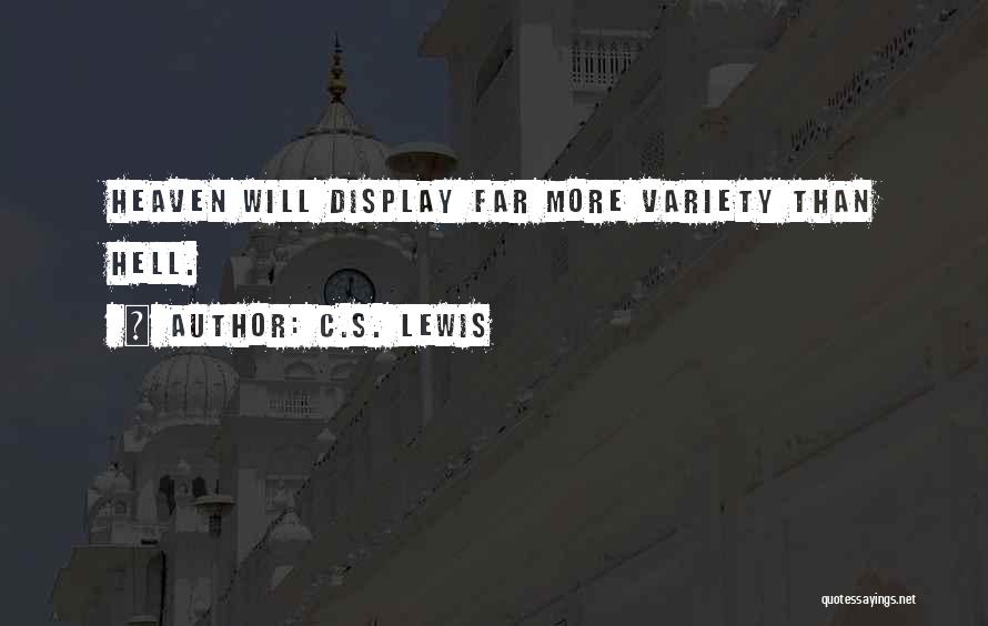 C.S. Lewis Quotes: Heaven Will Display Far More Variety Than Hell.