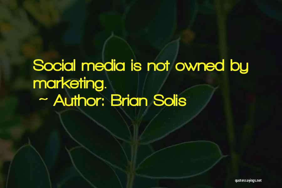 Brian Solis Quotes: Social Media Is Not Owned By Marketing.