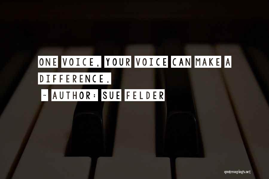 Sue Felder Quotes: One Voice, Your Voice Can Make A Difference.