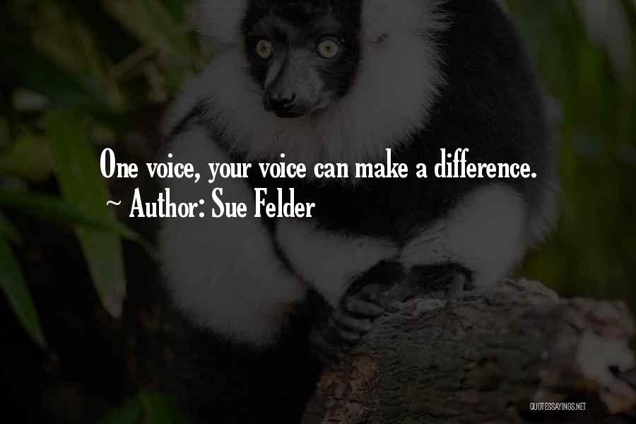 Sue Felder Quotes: One Voice, Your Voice Can Make A Difference.