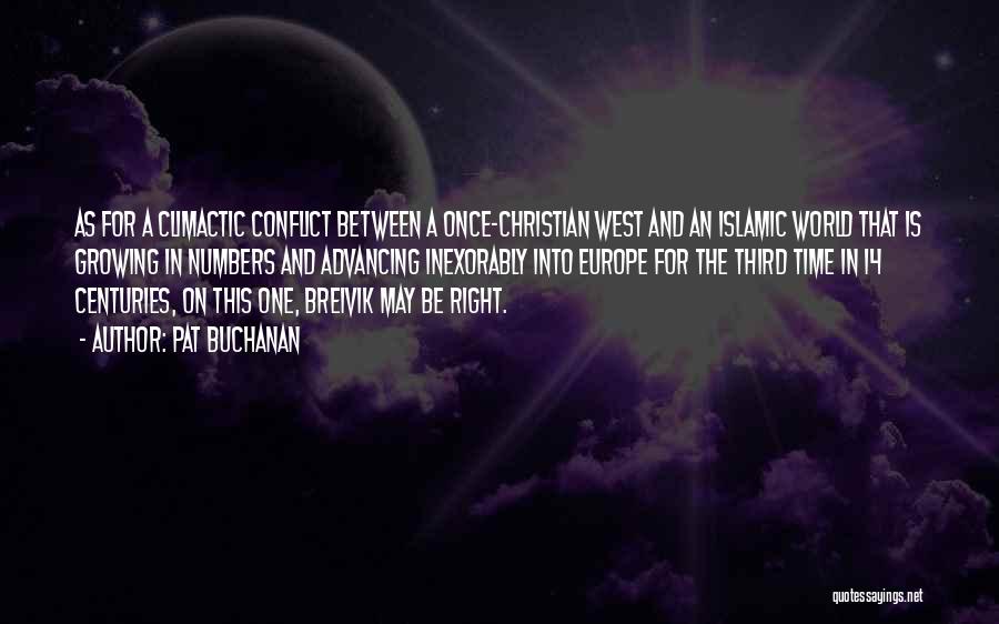 Pat Buchanan Quotes: As For A Climactic Conflict Between A Once-christian West And An Islamic World That Is Growing In Numbers And Advancing