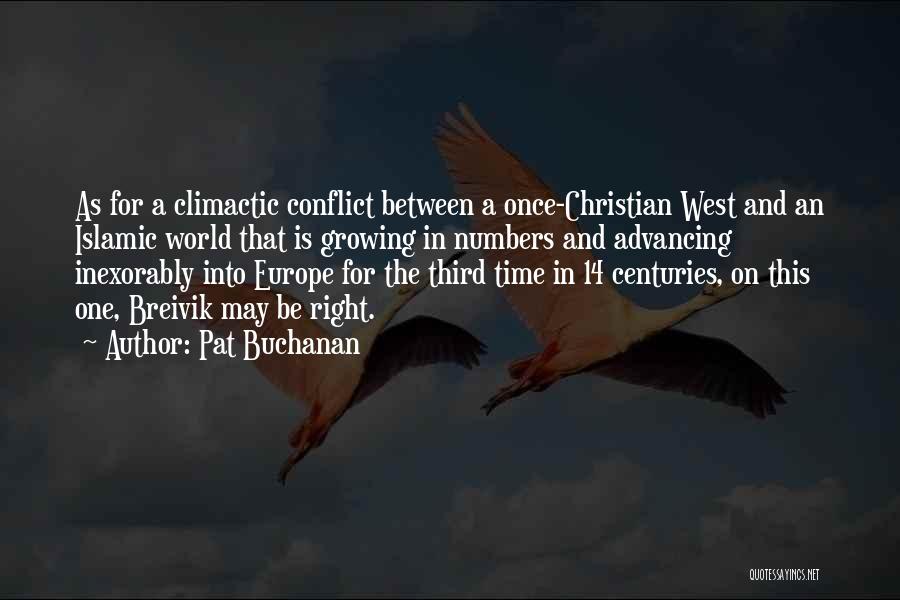 Pat Buchanan Quotes: As For A Climactic Conflict Between A Once-christian West And An Islamic World That Is Growing In Numbers And Advancing