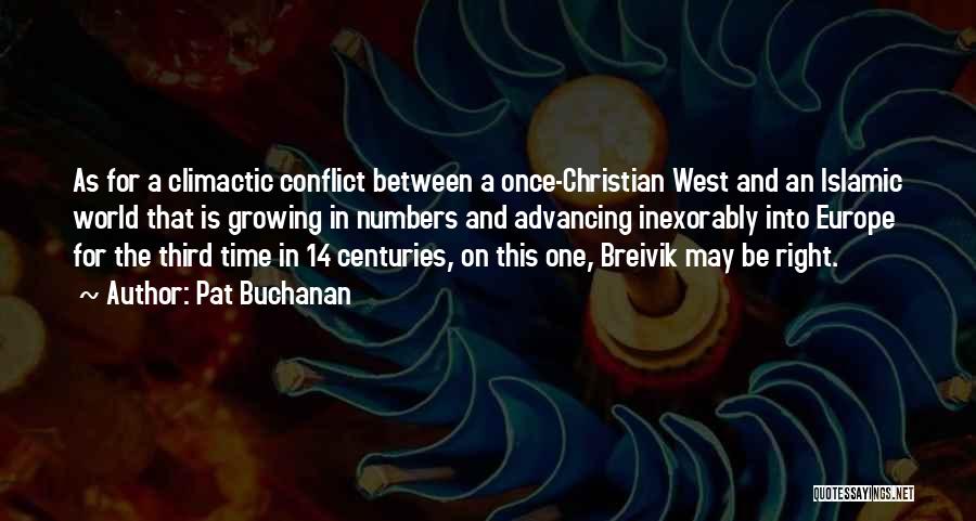 Pat Buchanan Quotes: As For A Climactic Conflict Between A Once-christian West And An Islamic World That Is Growing In Numbers And Advancing