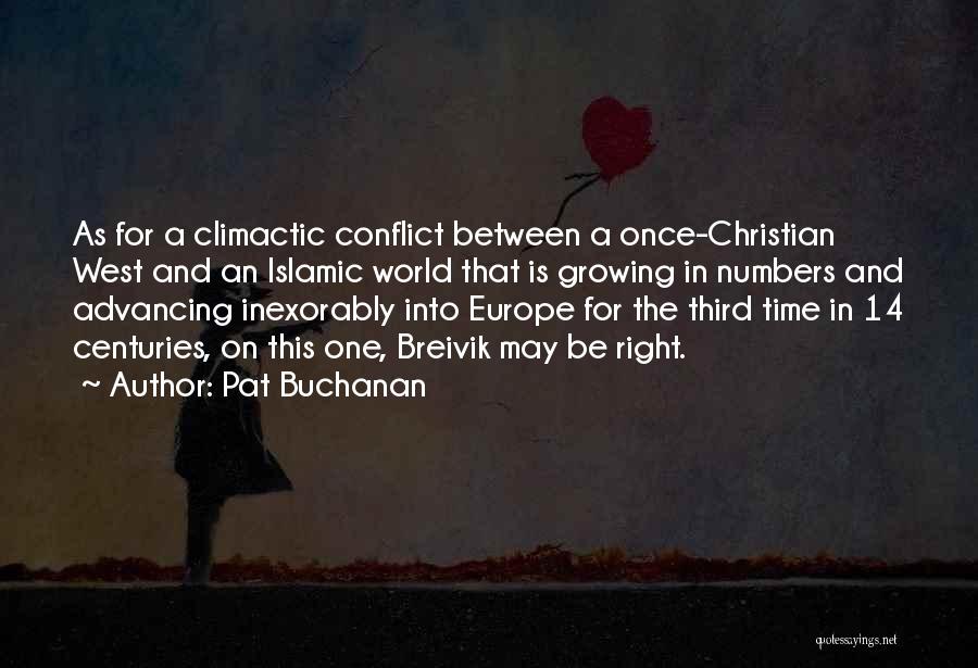 Pat Buchanan Quotes: As For A Climactic Conflict Between A Once-christian West And An Islamic World That Is Growing In Numbers And Advancing