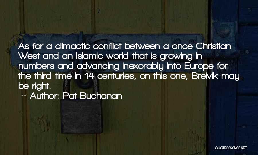 Pat Buchanan Quotes: As For A Climactic Conflict Between A Once-christian West And An Islamic World That Is Growing In Numbers And Advancing