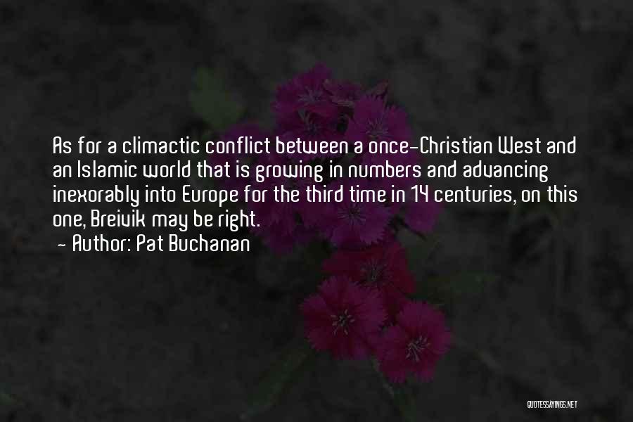 Pat Buchanan Quotes: As For A Climactic Conflict Between A Once-christian West And An Islamic World That Is Growing In Numbers And Advancing