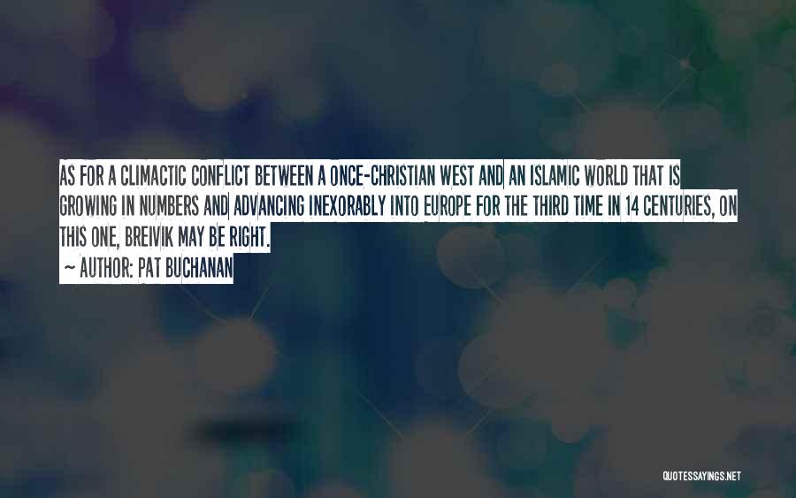 Pat Buchanan Quotes: As For A Climactic Conflict Between A Once-christian West And An Islamic World That Is Growing In Numbers And Advancing