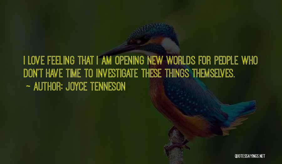 Joyce Tenneson Quotes: I Love Feeling That I Am Opening New Worlds For People Who Don't Have Time To Investigate These Things Themselves.
