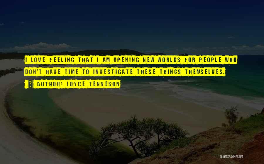 Joyce Tenneson Quotes: I Love Feeling That I Am Opening New Worlds For People Who Don't Have Time To Investigate These Things Themselves.