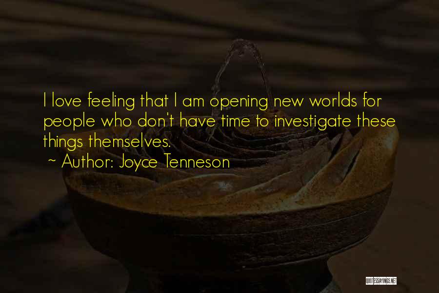 Joyce Tenneson Quotes: I Love Feeling That I Am Opening New Worlds For People Who Don't Have Time To Investigate These Things Themselves.