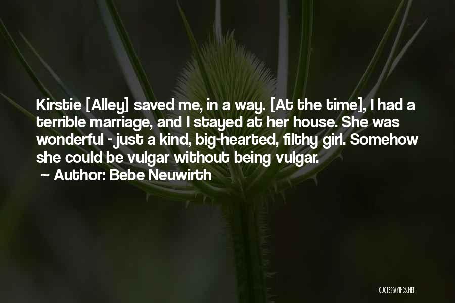 Bebe Neuwirth Quotes: Kirstie [alley] Saved Me, In A Way. [at The Time], I Had A Terrible Marriage, And I Stayed At Her