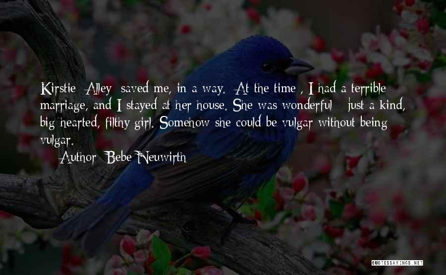 Bebe Neuwirth Quotes: Kirstie [alley] Saved Me, In A Way. [at The Time], I Had A Terrible Marriage, And I Stayed At Her