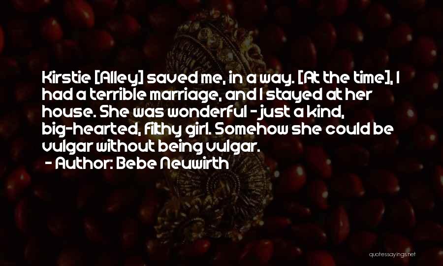 Bebe Neuwirth Quotes: Kirstie [alley] Saved Me, In A Way. [at The Time], I Had A Terrible Marriage, And I Stayed At Her