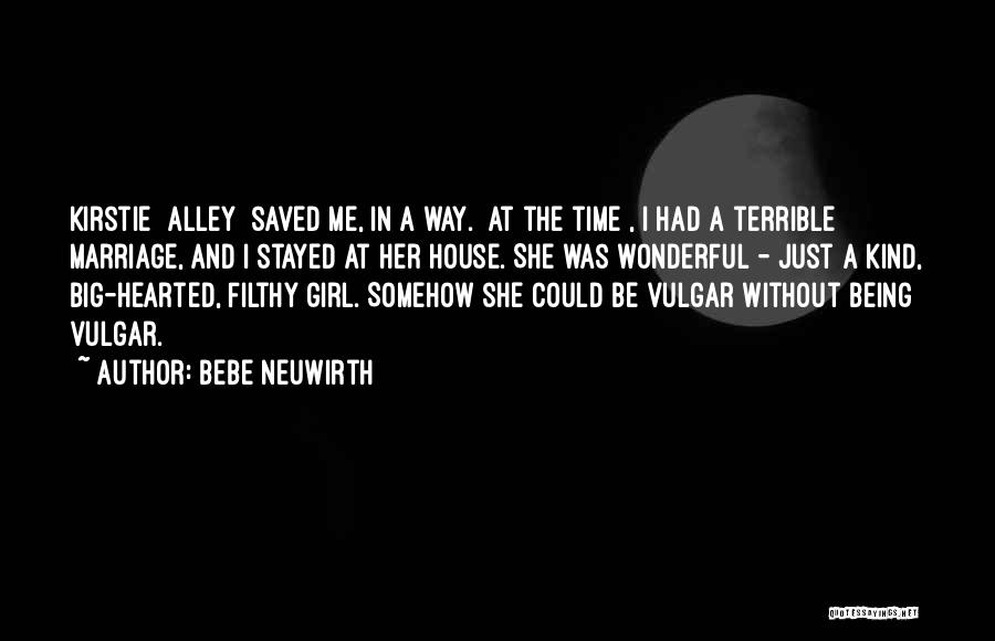 Bebe Neuwirth Quotes: Kirstie [alley] Saved Me, In A Way. [at The Time], I Had A Terrible Marriage, And I Stayed At Her