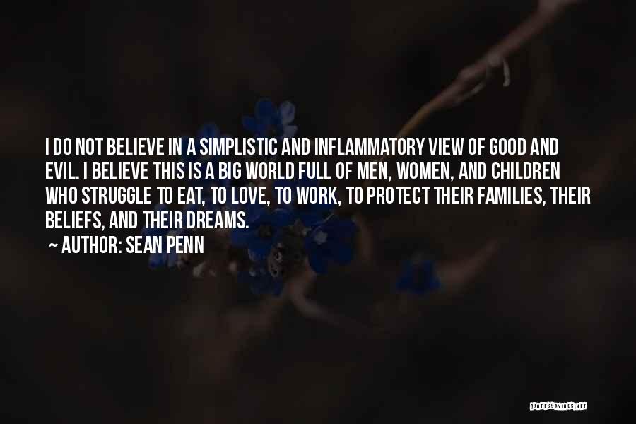 Sean Penn Quotes: I Do Not Believe In A Simplistic And Inflammatory View Of Good And Evil. I Believe This Is A Big