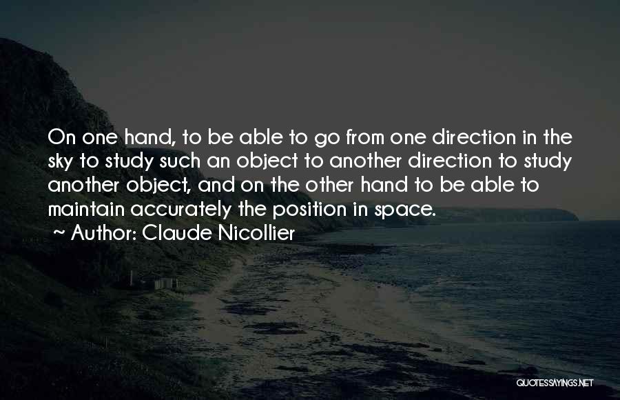 Claude Nicollier Quotes: On One Hand, To Be Able To Go From One Direction In The Sky To Study Such An Object To