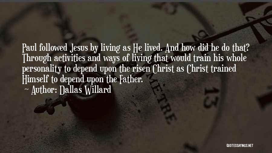 Dallas Willard Quotes: Paul Followed Jesus By Living As He Lived. And How Did He Do That? Through Activities And Ways Of Living