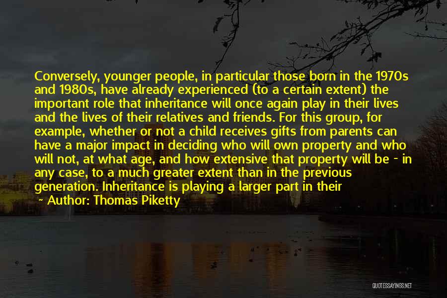 Thomas Piketty Quotes: Conversely, Younger People, In Particular Those Born In The 1970s And 1980s, Have Already Experienced (to A Certain Extent) The