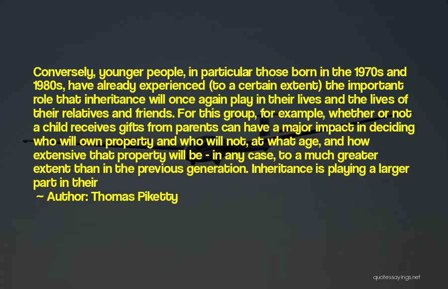 Thomas Piketty Quotes: Conversely, Younger People, In Particular Those Born In The 1970s And 1980s, Have Already Experienced (to A Certain Extent) The