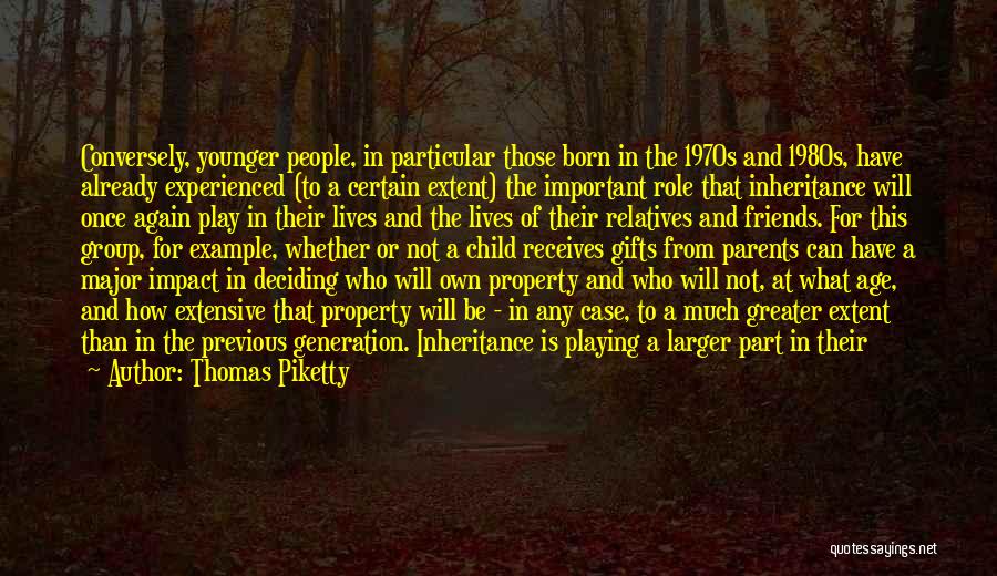 Thomas Piketty Quotes: Conversely, Younger People, In Particular Those Born In The 1970s And 1980s, Have Already Experienced (to A Certain Extent) The