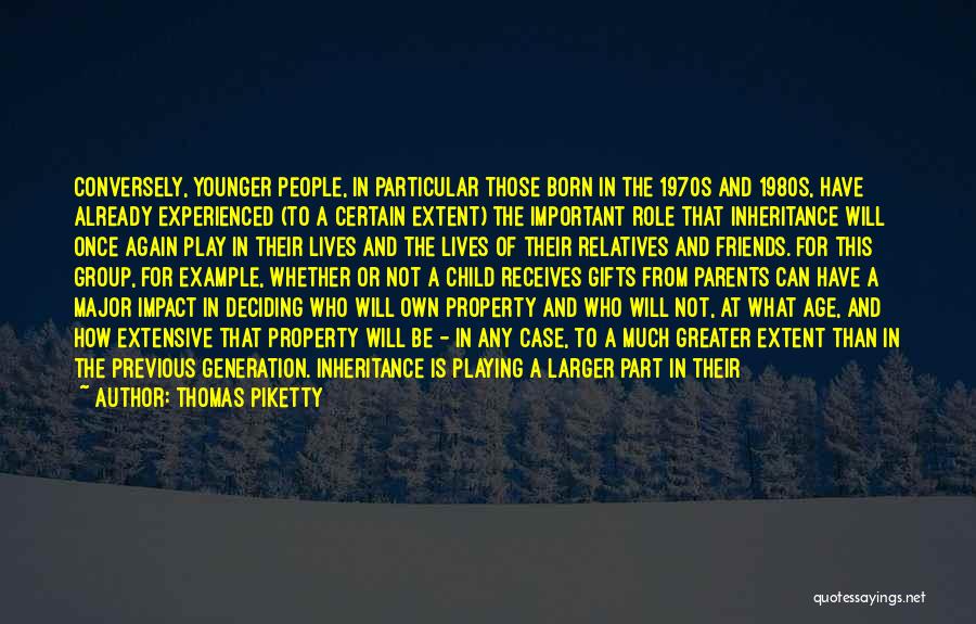Thomas Piketty Quotes: Conversely, Younger People, In Particular Those Born In The 1970s And 1980s, Have Already Experienced (to A Certain Extent) The