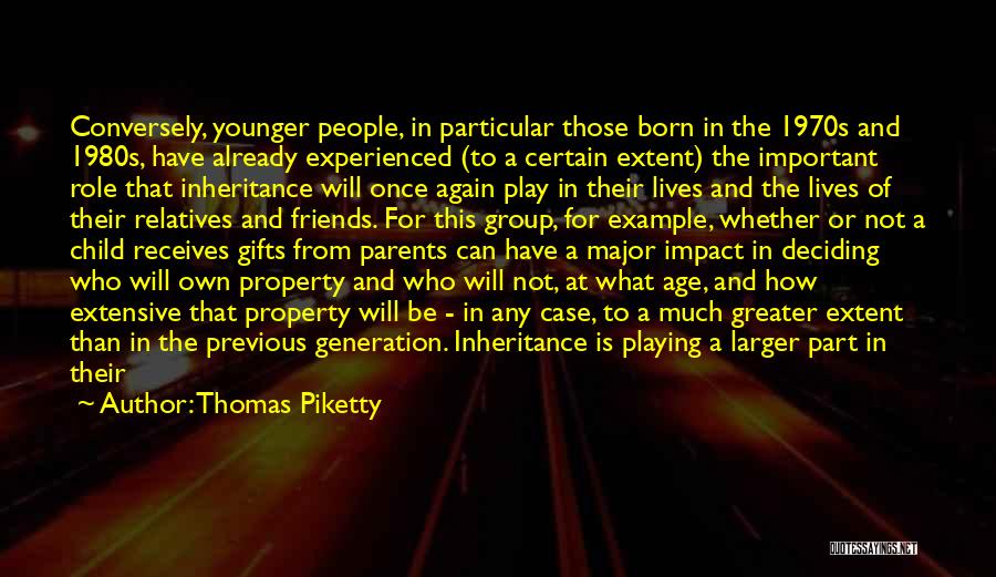 Thomas Piketty Quotes: Conversely, Younger People, In Particular Those Born In The 1970s And 1980s, Have Already Experienced (to A Certain Extent) The