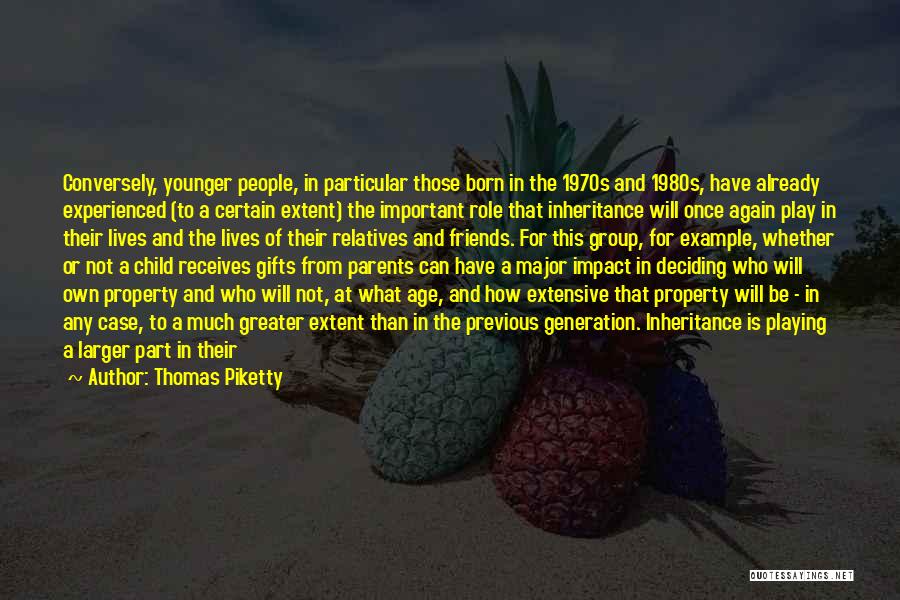 Thomas Piketty Quotes: Conversely, Younger People, In Particular Those Born In The 1970s And 1980s, Have Already Experienced (to A Certain Extent) The