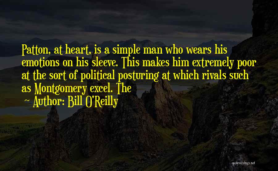 Bill O'Reilly Quotes: Patton, At Heart, Is A Simple Man Who Wears His Emotions On His Sleeve. This Makes Him Extremely Poor At