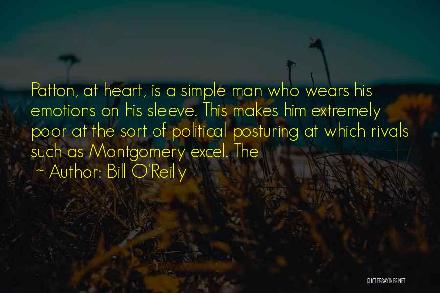 Bill O'Reilly Quotes: Patton, At Heart, Is A Simple Man Who Wears His Emotions On His Sleeve. This Makes Him Extremely Poor At
